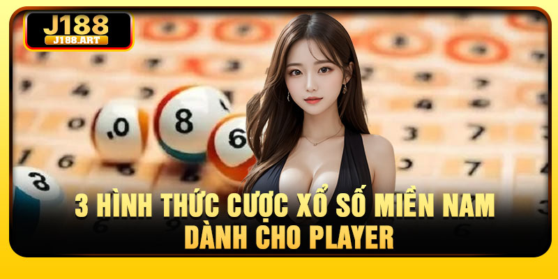 3 hình thức cược xổ số miền Nam dành cho player