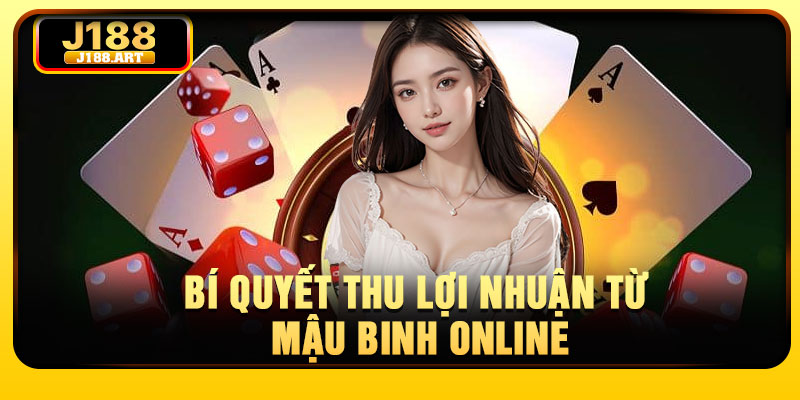 Bí quyết thu lợi nhuận từ Mậu Binh online