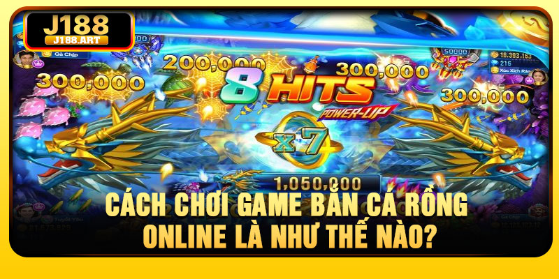 Cách chơi game bắn cá Rồng online là như thế nào?