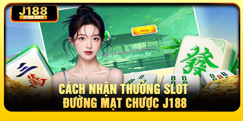 Cách nhận thưởng slot đường mạt chược J188