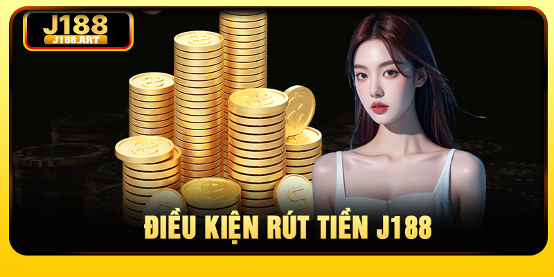 Điều kiện rút tiền J188