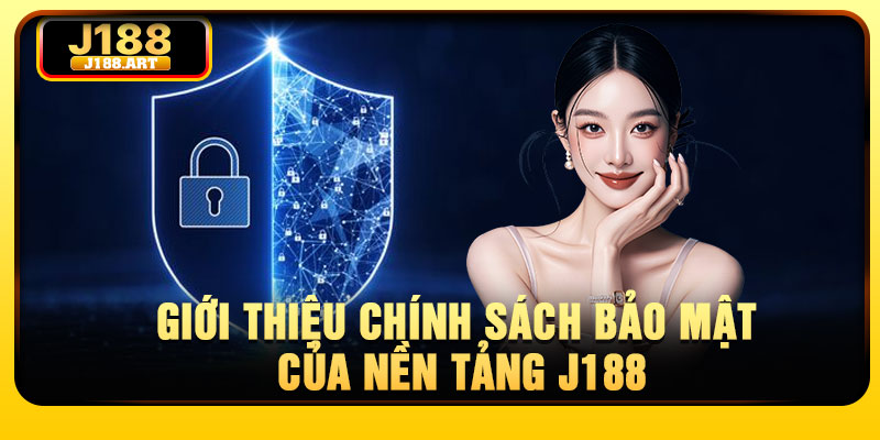 Giới thiệu chính sách bảo mật của nền tảng J188