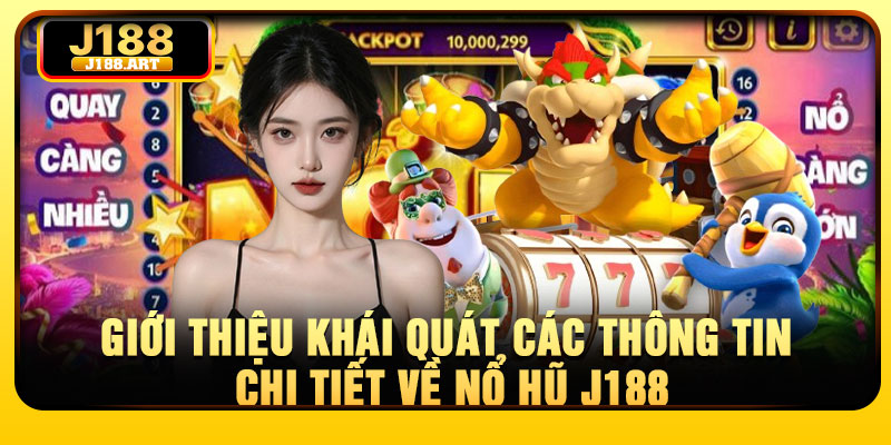 Giới thiệu khái quát các thông tin chi tiết về nổ hũ J188