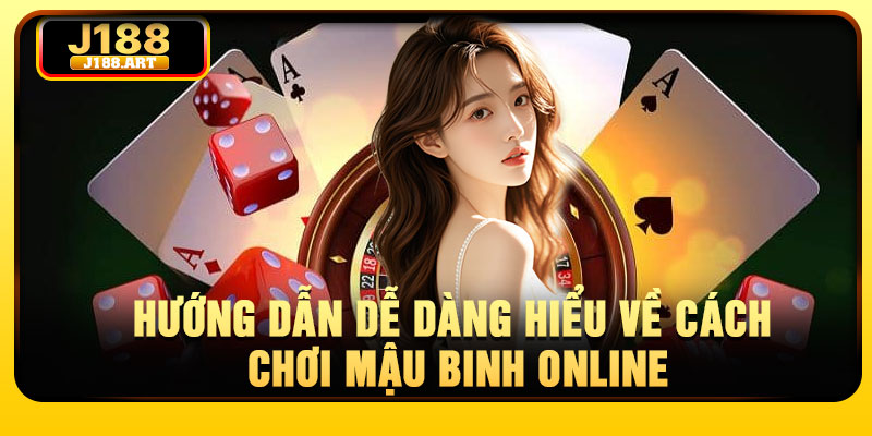 Hướng dẫn dễ dàng hiểu về cách chơi Mậu Binh online