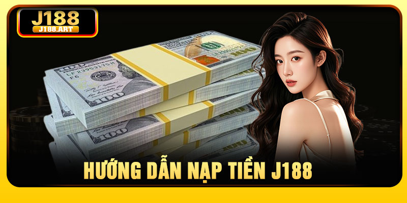 Hướng dẫn nạp tiền J188