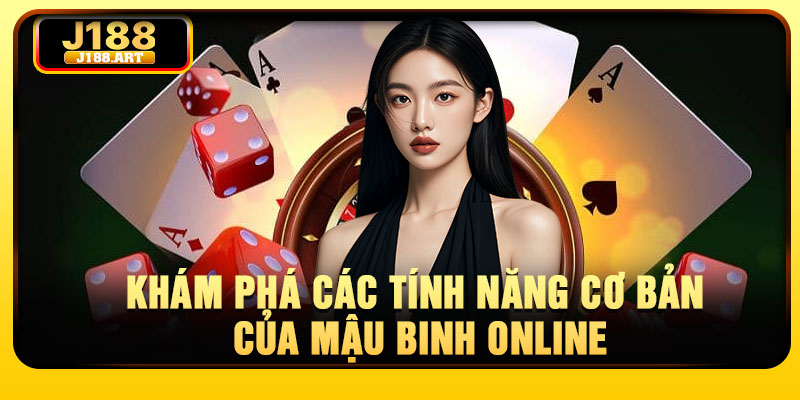 Khám phá các tính năng cơ bản của Mậu Binh online