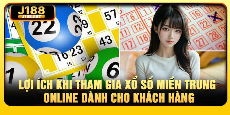 Lợi ích khi tham gia xổ số miền Trung online dành cho khách hàng