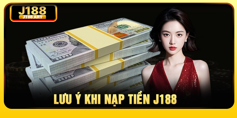 Lưu ý khi nạp tiền J188