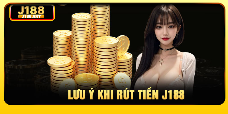 Lưu ý khi rút tiền J188