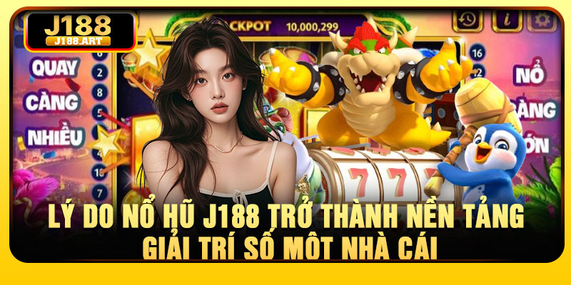 Danh sách trò chơi nổ hũ J188 tạo thêm giá trị cho chuyên mục