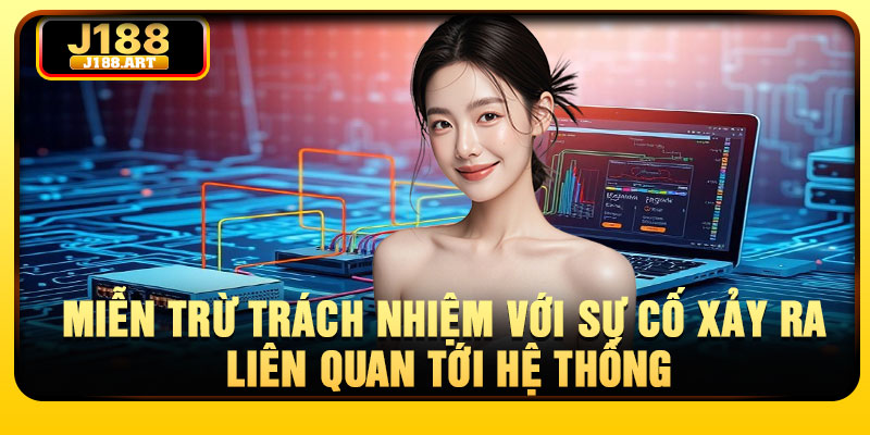 Miễn trừ trách nhiệm với sự cố xảy ra liên quan tới hệ thống