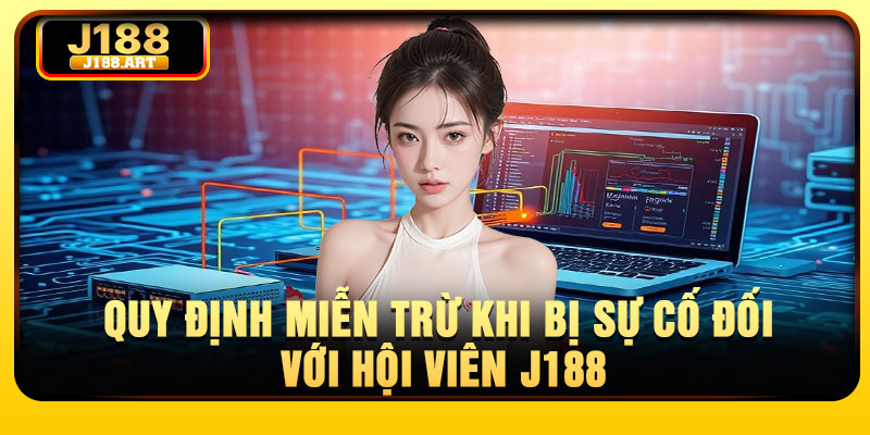 Quy định miễn trừ khi bị sự cố đối với hội viên J188