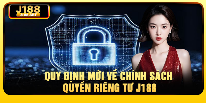 Quy định mới về chính sách quyền riêng tư J188