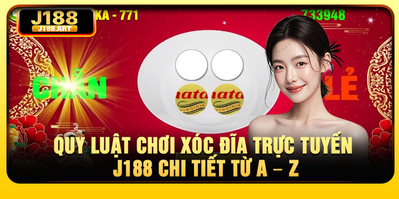Quy luật chơi xóc đĩa trực tuyến J188 chi tiết từ A – Z
