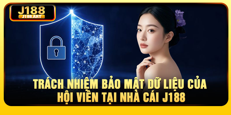 Trách nhiệm bảo mật dữ liệu của hội viên tại nhà cái J188